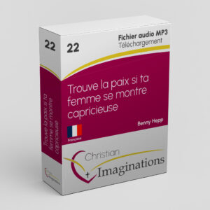 22 Trouve la paix si ta femme se montre capricieuse
