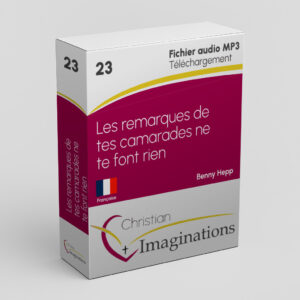 23 Les remarques de tes camarades ne te font rien