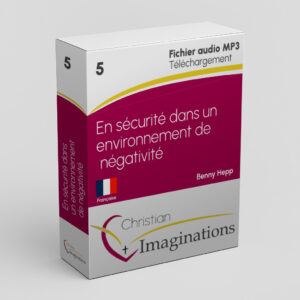 5 En sécurité dans un environnement de négativité